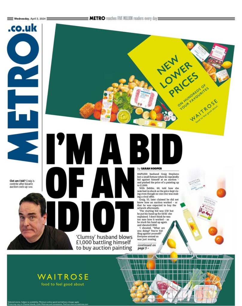 The Metro front page. The headline reads: I'm a bid of an idiot: 'Clumsy' husband blows £1,000 battling himself to buy auction painting